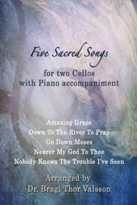 Five Sacred Songs for two Cellos with Piano accompaniment