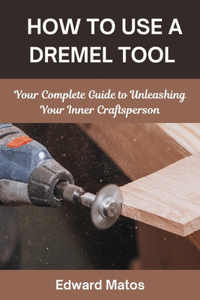 How to Use a Dremel Tool