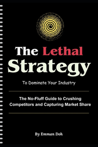 Lethal Strategy to Dominate Your Industry