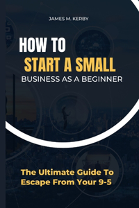 How to Start a Small Business as a Beginner