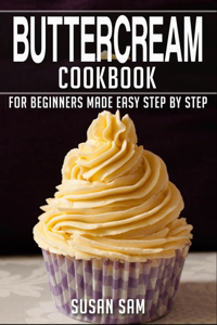 Buttercream Cookbook: Book 2, for Beginners Made Easy Step by Step