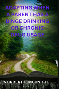 Adapting When a Parent Has a Binge Drinking or Chronic Drug Usage