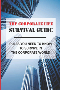 The Corporate Life Survival Guide