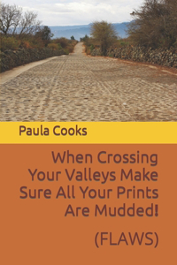 When Crossing Your Valleys Make Sure All Your Prints Are Mudded!: (Flaws)