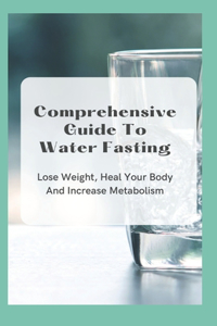 Comprehensive Guide To Water Fasting