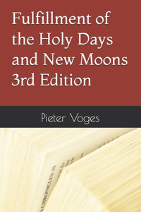 Fulfillment of the Holy Days and New Moons 3rd Edition