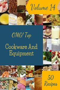 OMG! Top 50 Cookware And Equipment Recipes Volume 14