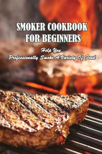 Smoker Cookbook For Beginners