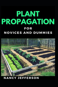 Plant Propagation For Novices And Dummies