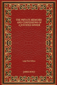 The Private Memoirs and Confessions of a Justified Sinner - Large Print Edition