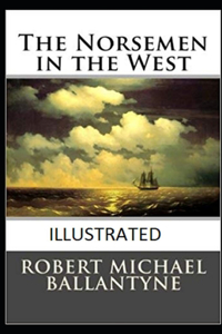 The Norsemen in the West Illustrated