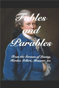 Fables and Parables: From the German of Lessíng, Herder, Gellert, Miessner, &c. &c.