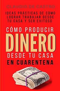 Cómo producir DINERO desde tu casa en Cuarentena