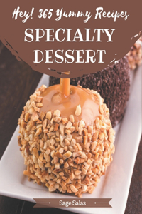 Hey! 365 Yummy Specialty Dessert Recipes