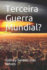 Terceira Guerra Mundial?