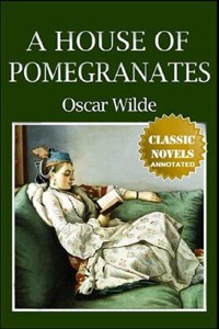 A House of Pomegranates Annotated