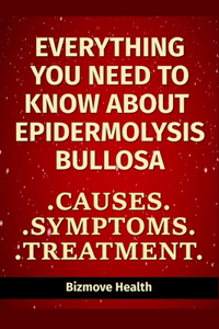 Everything you need to know about Epidermolysis Bullosa