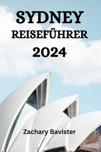 Sydney Reiseführer 2024: Der Ultimative Leitfaden Und Tipps, Wo Man In Sydney Übernachten, Was Man Unternehmen, Was Man Essen Kann Und Vieles Mehr