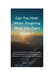 Can You Heal When Forgiving What You Can't Forget?