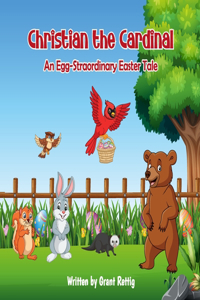Christian the Cardinal An Egg-Straordinary Easter Tale