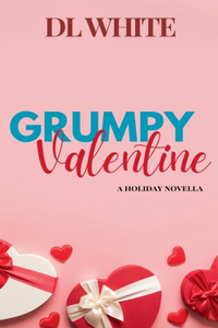 Grumpy Valentine- A Holiday Novella