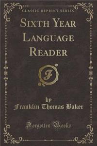 Sixth Year Language Reader (Classic Reprint)
