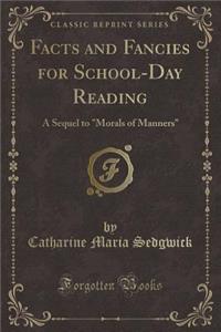 Facts and Fancies for School-Day Reading: A Sequel to Morals of Manners (Classic Reprint)