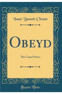 Obeyd: The Camel Driver (Classic Reprint)