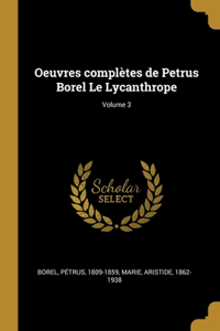 Oeuvres complètes de Petrus Borel Le Lycanthrope; Volume 3