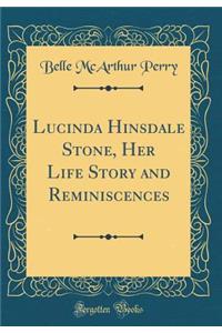 Lucinda Hinsdale Stone, Her Life Story and Reminiscences (Classic Reprint)