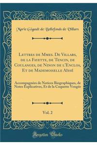 Lettres de Mmes. de Villars, de la Fayette, de Tencin, de Coulanges, de Ninon de l'Enclos, Et de Mademoiselle Aï¿½ssï¿½, Vol. 2: Accompagnï¿½es de Notices Biographiques, de Notes Explicatives, Et de la Coquette Vengï¿½e (Classic Reprint)