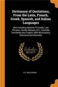 Dictionary of Quotations, From the Latin, French, Greek, Spanish, and Italian Languages