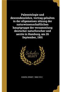 Paleontologie und descendenzlehre, vortrag gehalten in der allgemeinen sitzung der naturwissenschaftlichen hauptgruppe der versammlung deutscher naturforscher und aerzte in Hamburg, am 26 September, 1901