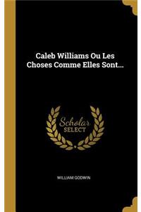 Caleb Williams Ou Les Choses Comme Elles Sont...
