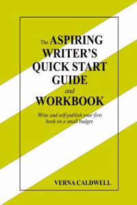 Aspiring Writer's Quick Start Guide and Workbook