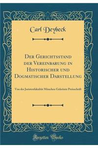 Der Gerichtsstand Der Vereinbarung in Historischer Und Dogmatischer Darstellung: Von Der Juristenfakultï¿½t Mï¿½nchen Gekrï¿½nte Preisschrift (Classic Reprint)