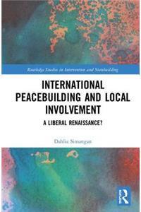 International Peacebuilding and Local Involvement: A Liberal Renaissance?