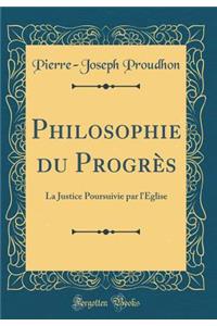 Philosophie Du Progrï¿½s: La Justice Poursuivie Par l'ï¿½glise (Classic Reprint)