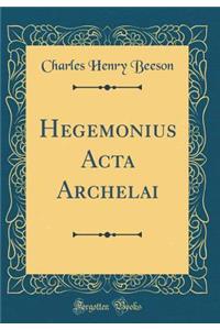 Hegemonius ACTA Archelai (Classic Reprint)