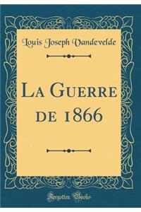 La Guerre de 1866 (Classic Reprint)