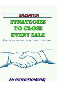 Guaranteed! Strategies to Close Every Sale