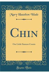 Chin: Our Little Siamese Cousin (Classic Reprint)