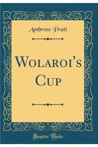 Wolaroi's Cup (Classic Reprint)