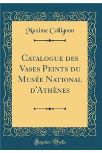 Catalogue des Vases Peints du Musée National d'Athènes (Classic Reprint)