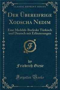 Der Ubereifrige Xodscha Nedim: Eine Meddah-Burleske Turkisch Und Deutsch Mit Erlauterungen (Classic Reprint)