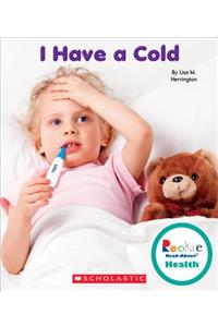 I Have a Cold (Rookie Read-About Health)