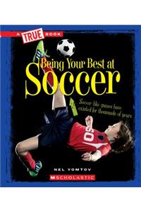 Being Your Best at Soccer (True Book: Sports and Entertainment)