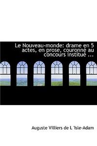 Le Nouveau-Monde: Drame En 5 Actes, En Prose, Couronnac Au Concours Instituac ... (Large Print Edition)