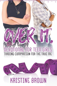 Over It. Devotional for Teen Girls