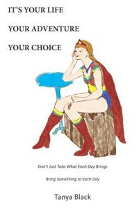 It's Your Life Your Adventure Your Choice